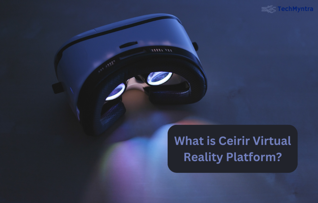 What is Ceirir Virtual Reality Platform